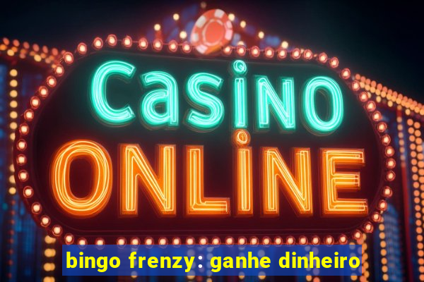 bingo frenzy: ganhe dinheiro